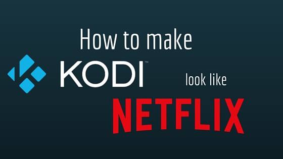 How to make Kodi look like Netflix