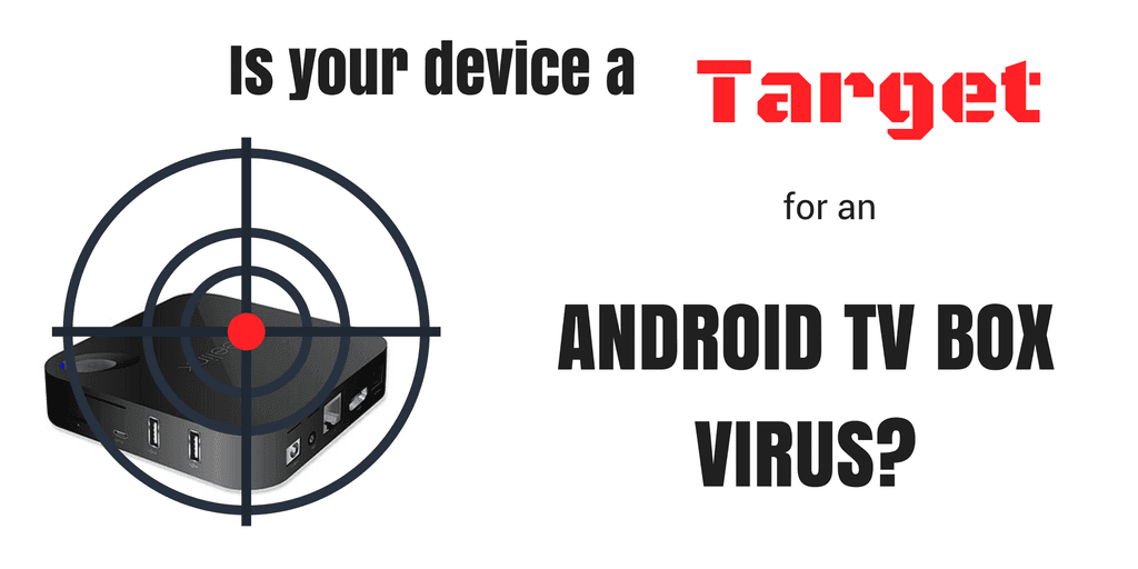 Is your device a target for Ransomware or an Android TV box virus?