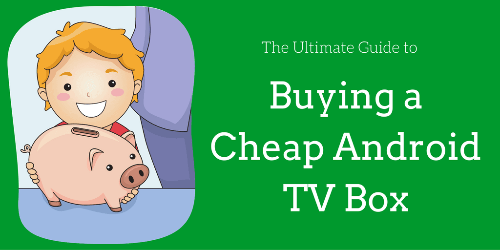 Buying a cheap android TV box