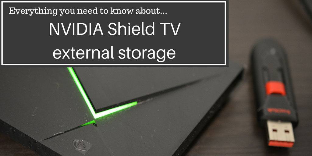 Everything you need to know about NVIDIA Shield TV external storage
