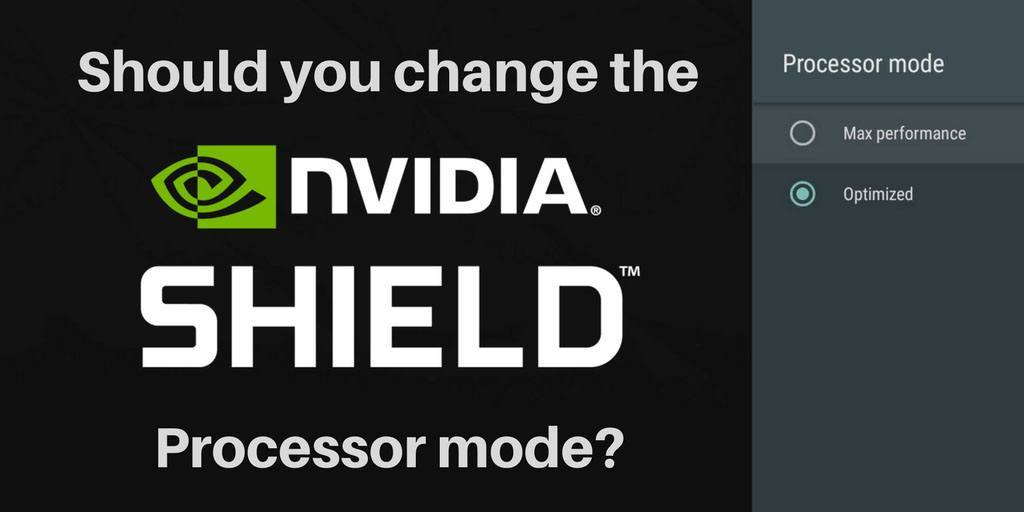 Should you change the NVIDIA Shield TV processor mode? [NVIDIA Hacks & Tweaks]