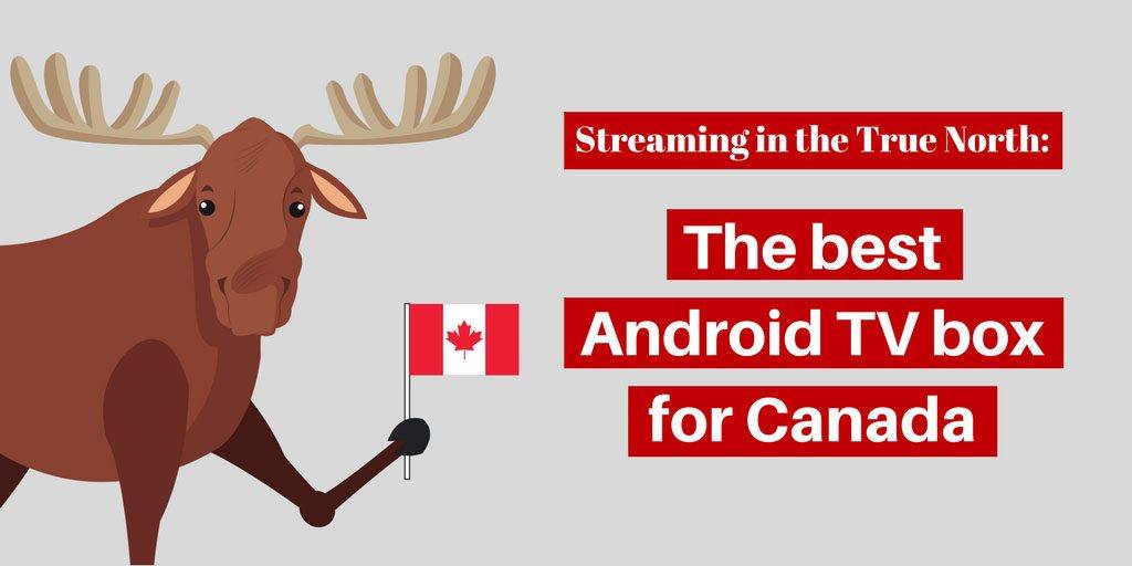 Streaming in the True North: The best Android TV box for Canada