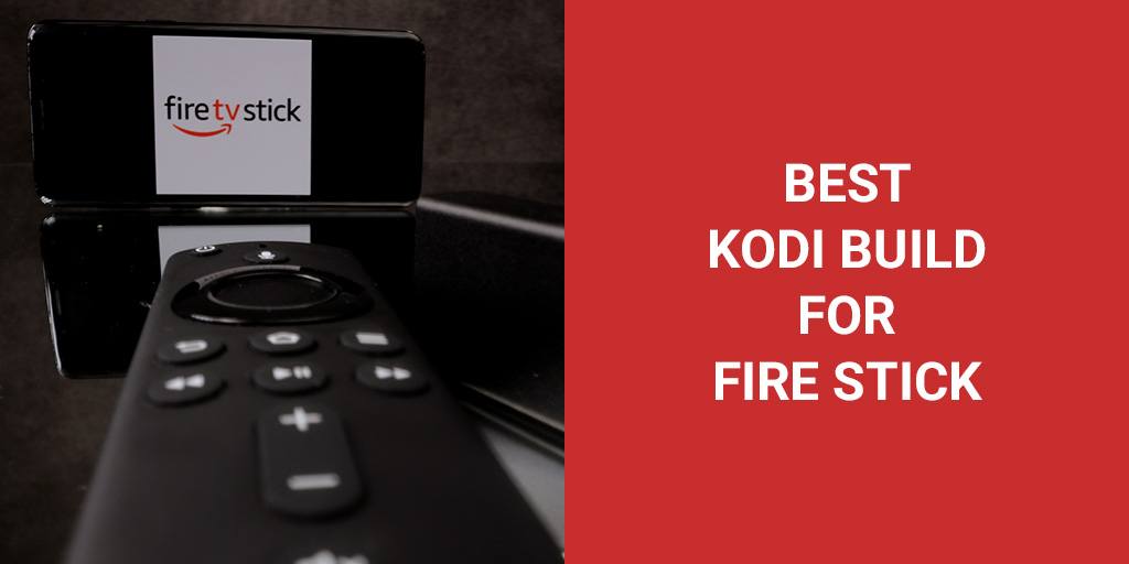 What Are The Best Kodi Builds To Run On Your Amazon Fire TV Stick?