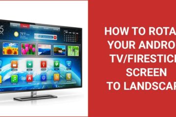 How to rotate your Android TV/Firestick screen to landscape