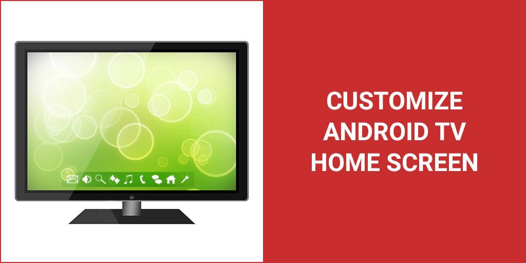 How To Customize Your Android TV Box Home Screen