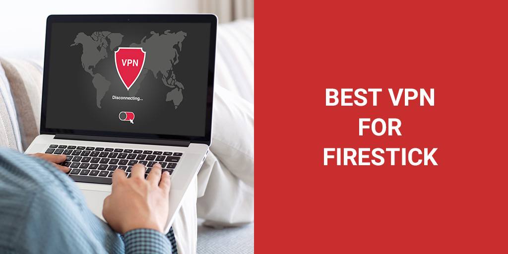5 Best VPN Services For Your Amazon Firestick