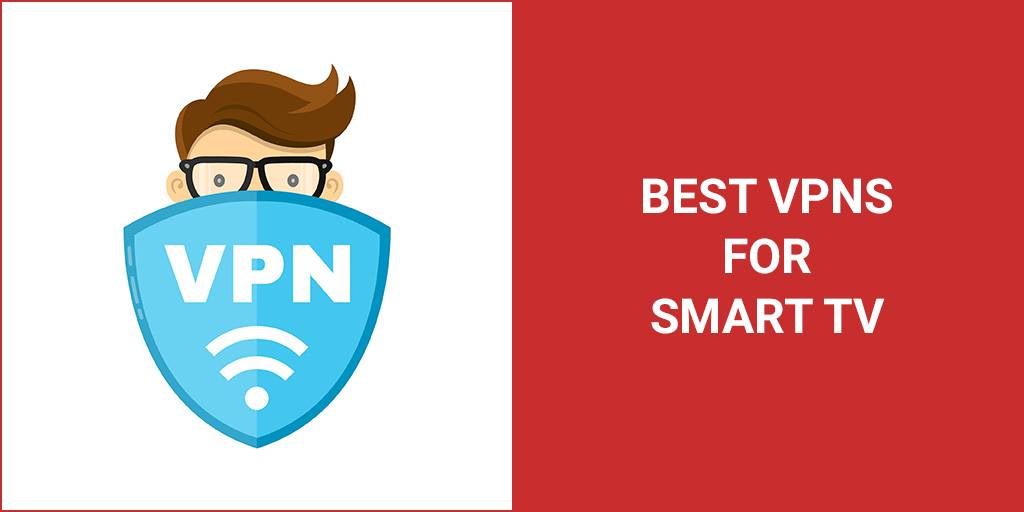 Best VPNs For Smart TV – Top Picks