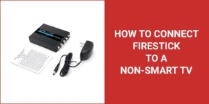 How to connect Firestick to a non-smart TV