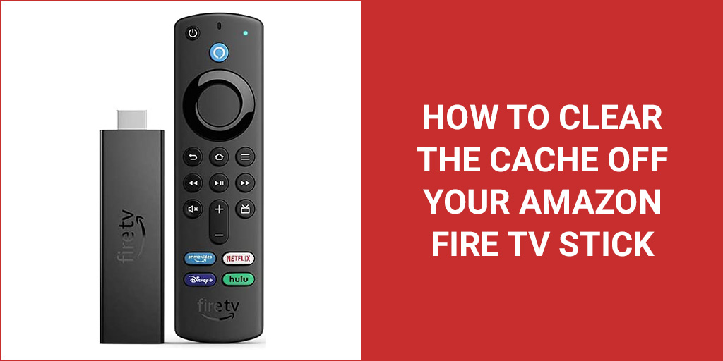 How To Clear The Cache Off Your Amazon Fire TV Stick
