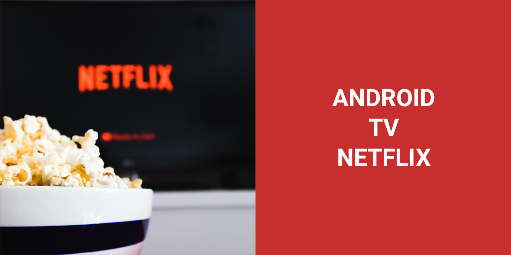 How To Watch Netflix On Any Android TV Device